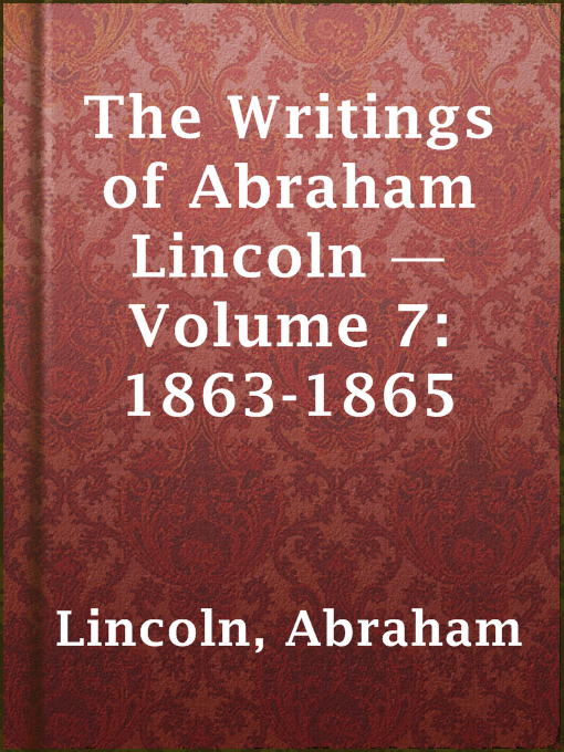 Cover image for The Writings of Abraham Lincoln — Volume 7: 1863-1865